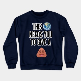 This world needs you to give a..... Crewneck Sweatshirt